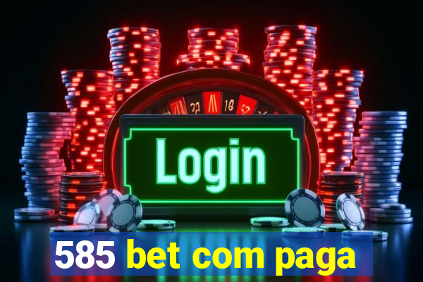 585 bet com paga